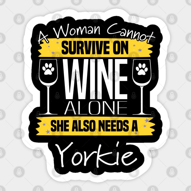 Yorkshire Terrier - A Woman Cannot Survive On Wine Alone Sticker by Kudostees